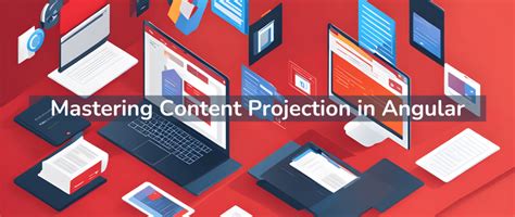 Master the Art of Angular Content Projection .
